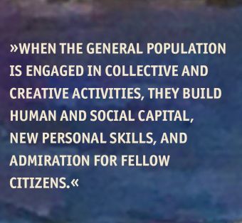 Curable Blindspot of Culture: The reason is clear. When the general population is engaged in collective and creative activities, they build human and social capital, new personal skills, and admiration for fellow citizens.
